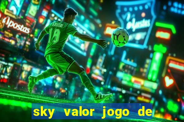 sky valor jogo de ganhar dinheiro